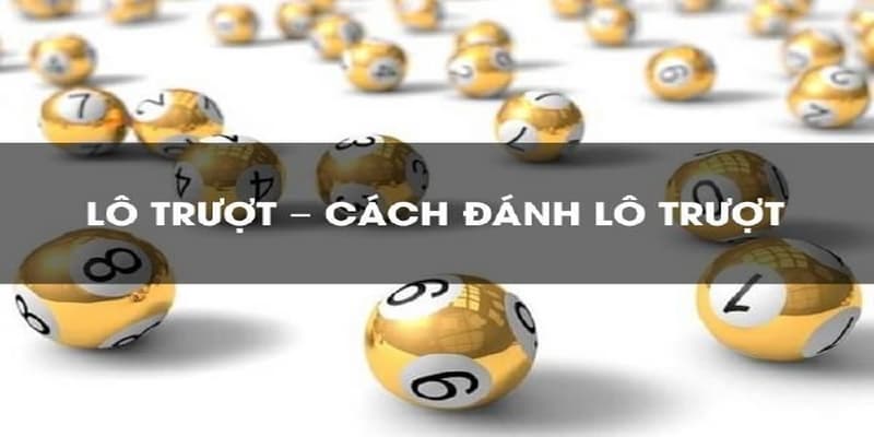 Hướng dẫn cách đánh lô trượt