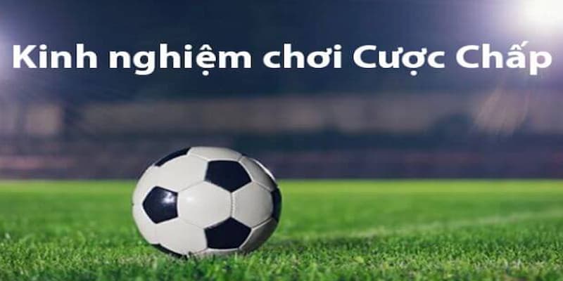 Chiến lược quản lý vốn cho cược kèo chấp