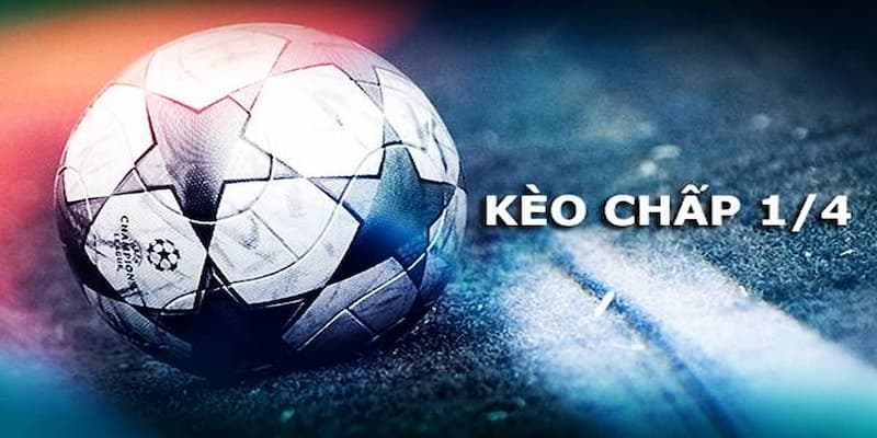 Khám phá kèo chấp ¼ là gì trước khi xuống tiền