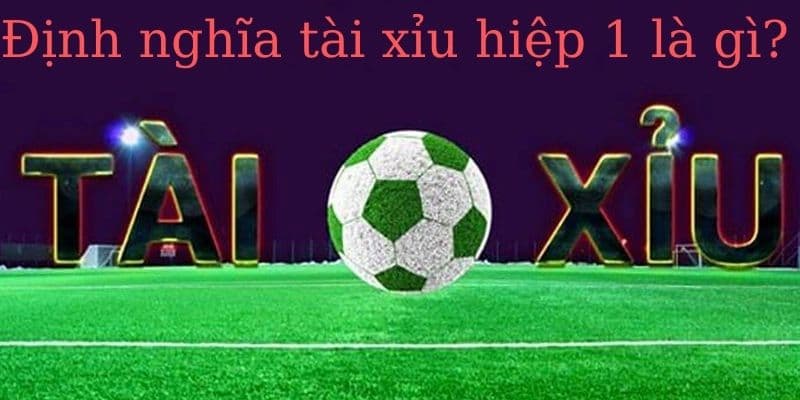 Sơ nét về kèo tài xỉu hiệp 1 trong cược thể thao
