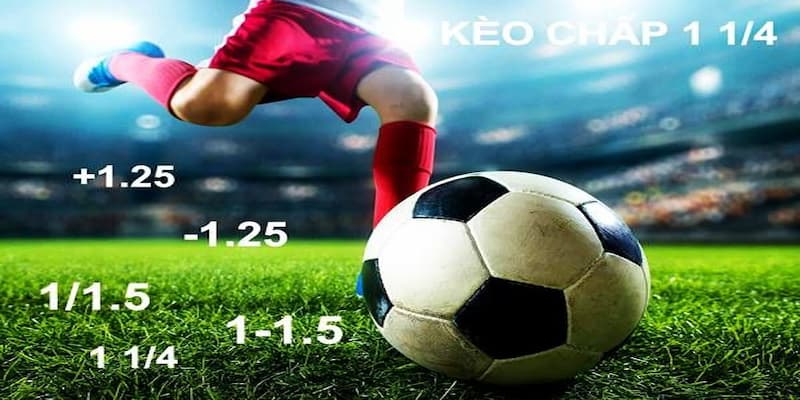 Ưu điểm và rủi ro khi chơi kèo chấp 1 1/4
